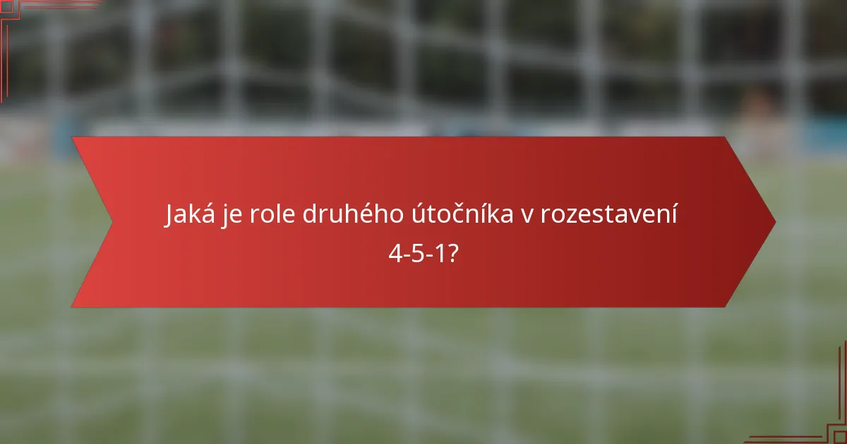 Jaká je role druhého útočníka v rozestavení 4-5-1?